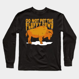 Do Not Pet The Fluffy Cows Long Sleeve T-Shirt